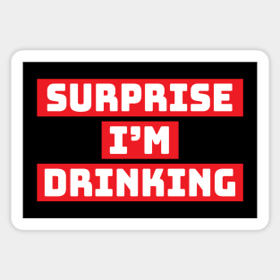 Surprise I'm drinking Sticker